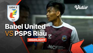 Highlight - Babel United 0 vs 0 PSPS Riau | Liga 2 2021/2022