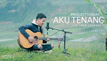 #REQUESTSUNDAY - Aku Tenang (Fourtwnty) live from Lembang, Bandung (Headphone recommended)