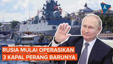 Rusia Operasikan Tiga Kapal Perang Baru