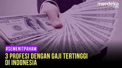 #SEMENITPAHAM - 3 PROFESI DENGAN GAJI TERTINGGI DI INDONESIA