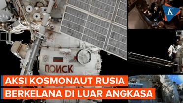 Aksi Kosmonaut Rusia Selesaikan Spacewalk di ISS