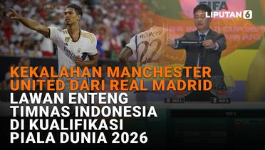 Kekalahan MU dari Real Madrid, Lawan Enteng Timnas Indonesia di Kualifikasi Piala Dunia 2026