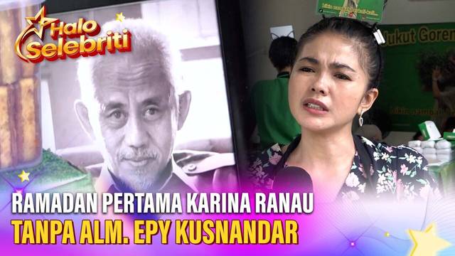 Eksklusif! Karina Ranau Ramadan Pertama Tanpa Alm. Epy Kusnandar | Halo Selebriti