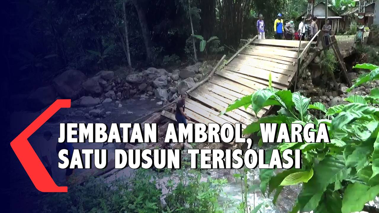 Jembatan Ambrol Diterjang Banjir Warga Satu Dusun Terisolasi Kompas 