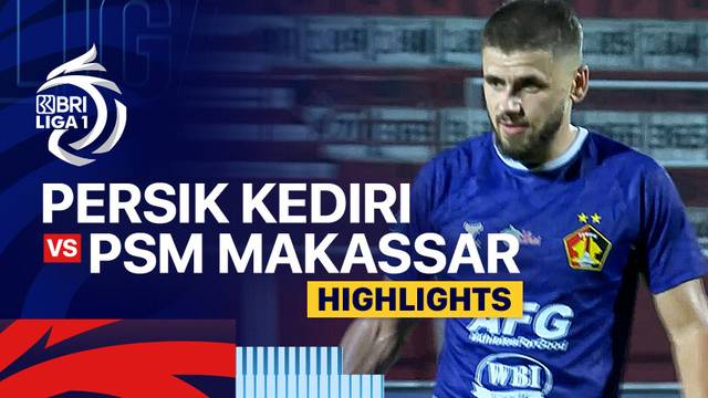 Persik Kediri vs PSM Makassar - Highlights | BRI Liga 1 2024/25