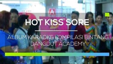 Album Karaoke Kompilasi Bintang Dangdut Academy - Hot Kiss Sore