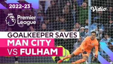 Aksi Penyelamatan Kiper | Man City vs Fulham | Premier League 2022/23