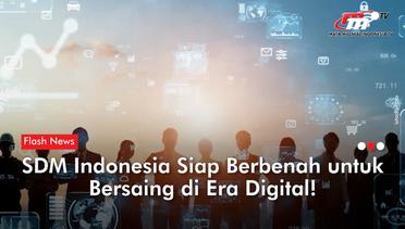 Masuki Era Digital SDM Indonesia Perlu Menambah Skill untuk Bersaing | Flash News