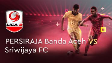 Full Match - Persiraja vs Sriwijaya | Liga 2 2019