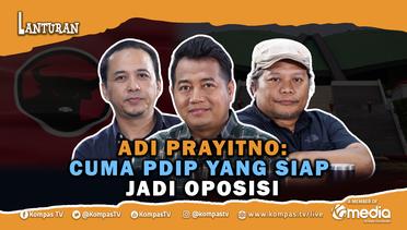 Adi Prayitno: Cuma PDIP yang Siap Jadi Oposisi | Lanturan 55