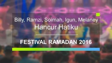 Billy, Ramzi, Soimah, Igun, Melaney - Hancur Hatiku (Festival Ramadan 2016)
