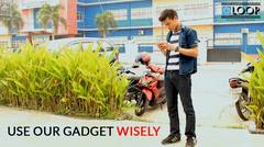 Use Our Gadget Wisely