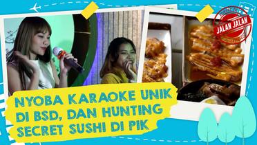 Nyobain Karaoke Unik di BSD hingga Hunting Sushi Enak di PIK | JALAN JALAN
