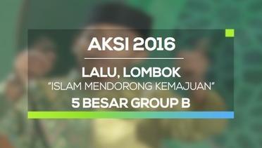 Islam Mendorong Kemajuan - Lalu, Lombok (AKSI 2016, 5 Besar Group B)