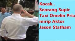 Kocak.. seorang supir taxi omelin pria mirip aktor Jason Statham