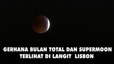 Gerhana Bulan Total dan Supermoon Terlihat di Langit  Lisbon