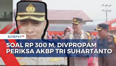 Eks Penyidik KPK, AKPB Tri Suhartanto Diperiksa Propam Terakit Dugaan Transaksi Rp 300 M