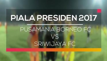 Pusamania Borneo FC vs Sriwijaya FC - Piala Presiden 2017