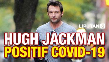 Hugh Jackman Positif Covid-19, Alami Batuk hingga Tenggorokan Gatal