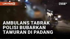 Viral Ambulans Tabrak Rombongan Polisi Saat Patroli Pembubaran Tawuran di Padang