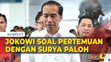 Kata Jokowi Soal Pertemuan dengan Surya Paloh: Saya Ingin Menjadi Jembatan untuk Semuanya