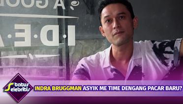 Indra Bruggman Asyik Me Time dengan Pacar Baru? | Status Selebritis