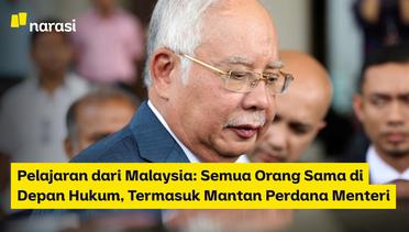 Pelajaran dari Malaysia: Semua Orang Sama di Depan Hukum, Termasuk Mantan Perdana Menteri