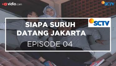 Siapa Suruh Datang Jakarta - Episode 04