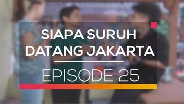 Siapa Suruh Datang Jakarta - Episode 25
