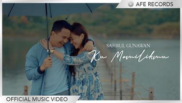 Sahrul Gunawan - Ku Memilihmu (Official Music Video)