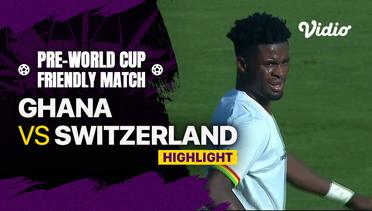 Highlights - Ghana vs Switzerland | Pre World Cup Friendly Match 2022