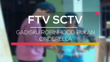FTV SCTV - Gadisku Robinhood Bukan Cinderella