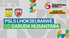 Full Match - Perempat Final: PSLS Lhokseumawe vs Garuda Nusantara | Nusantara Open Piala Prabowo Subianto 2022