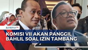 Kata Ketua Komisi VII Soal Rencana Pemanggilan Menteri Bahlil Lahadalia Terkait Izin Tambang