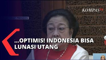Megawati Optimis Indonesia Mampu Lunasi Utang: Semuanya Bisa Dilewati!