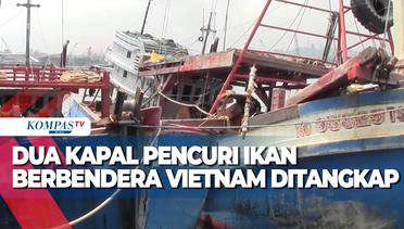 Dua Kapal Pencuri Ikan Berbendera Vietnam Ditangkap