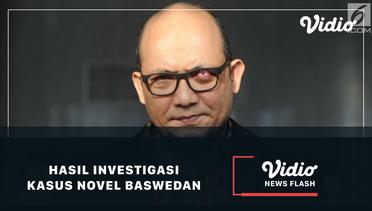 Fakta Hasil Investigasi Kasus Novel Baswedan