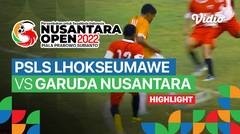 Highlight - Perempat Final: PSLS Lhokseumawe vs Garuda Nusantara | Nusantara Open Piala Prabowo Subianto 2022