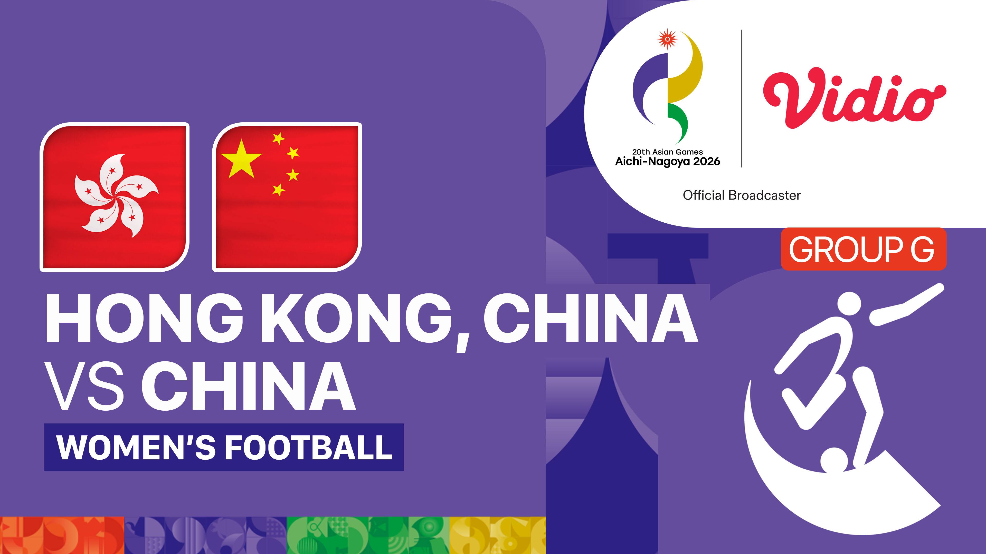 Hong Kong, China vs China - Women's Football Group G | 20th Asian Games Aichi-Nagoya 2026