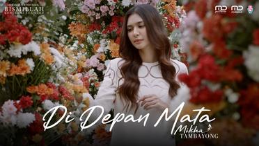 Mikha Tambayong - Di Depan Mata (Official Music Video) | OST. Bismillah Kunikahi Suamimu