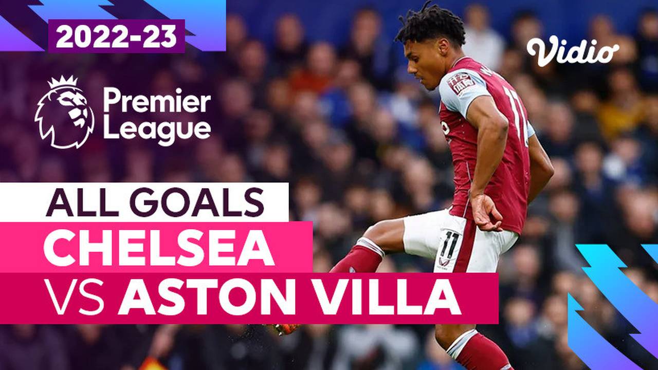 Parade Gol Chelsea Vs Aston Villa Premier League 2022 23 Vidio