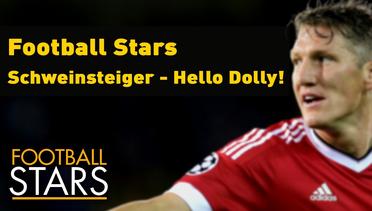 Football Stars | Schweinsteiger - Hello Dolly!