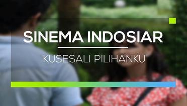 Sinema Indosiar - Kusesali Pilihanku