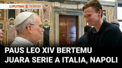 Momen Paus Leo XIV Bertemu Juara Serie A Italia, Napoli | Liputan 6
