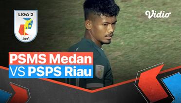 Mini Match - PSMS Medan 2 vs 0 PSPS Riau | Liga 2 2021/2022
