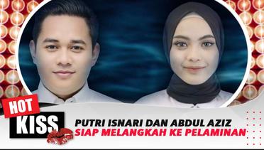 Siap Ke Pelaminan, Pernikahan Putri Isnari & Abdul Aziz Semakin Dekat | Hot Kiss