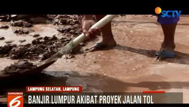 Proyek Jalan Tol Sebabkan Banjir Lumpur di Lampung - Liputan6 Petang Terkini