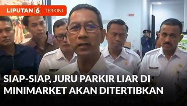 Pemprov DKI Jakarta akan Tertibkan Juru Parkir Liar Minimarket | Liputan 6