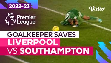Aksi Penyelamatan Kiper | Liverpool vs Southampton | Premier League 2022/23