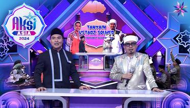 Lucu!! Host Bikin Bingung Ustadz Solmed Dalam "Tanyain Ustadz Solmed" | Aksi Asia 2024